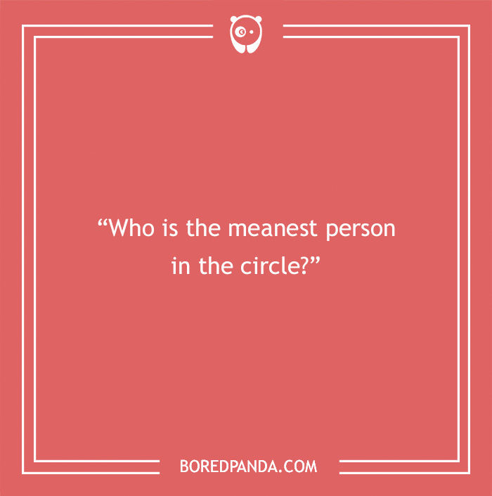 Text on a red background asking a paranoia question to find out what people think “Who is the meanest person in the circle?”