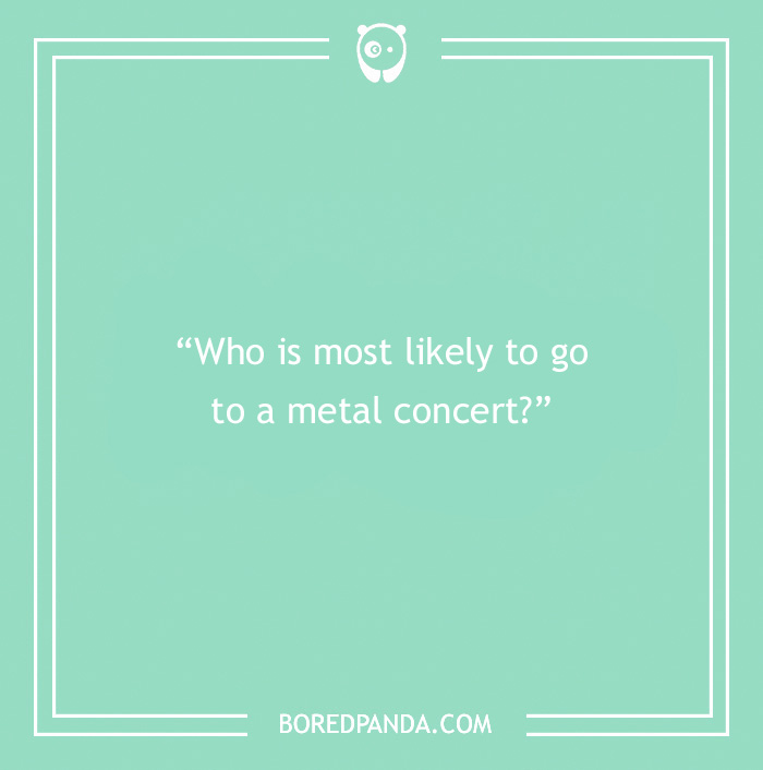 Question card with paranoia questions asking who is most likely to go to a metal concert, design by BoredPanda.