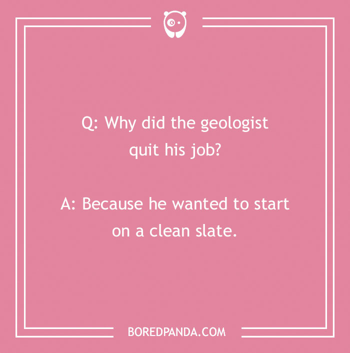 Rock joke image with a pink background, asking why a geologist quit and answering he wanted a clean slate.