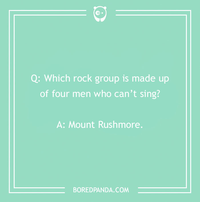 Question joke about rock group with punchline "Mount Rushmore" on green background.