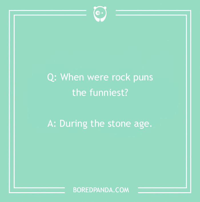 Text image with a rock joke: "When were rock puns the funniest? During the stone age."