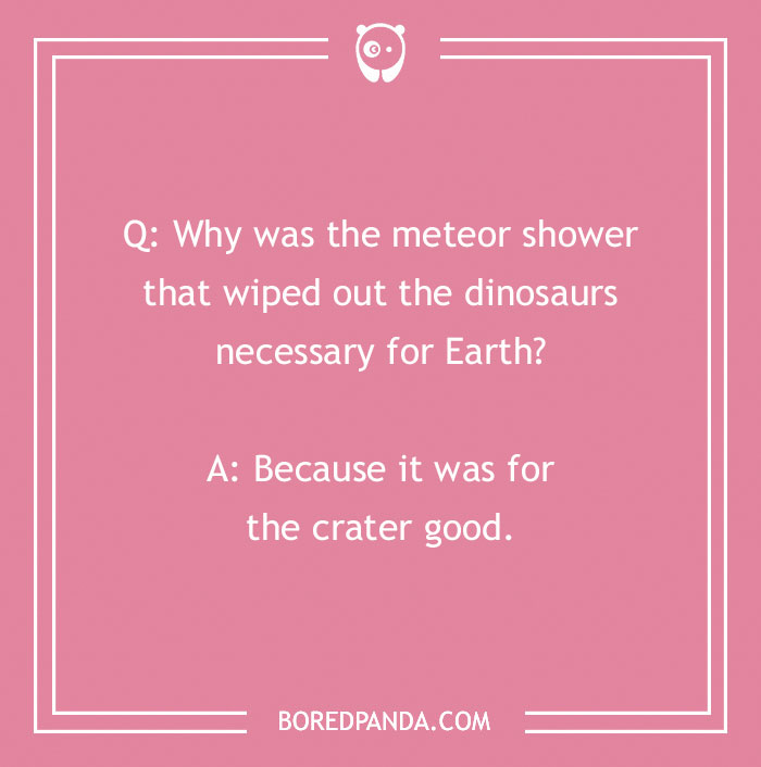 Pink background with a rock joke: "Why was the meteor shower necessary? Because it was for the crater good."