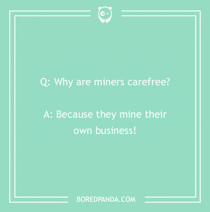 Text joke on pastel green background: "Why are miners carefree? Because they mine their own business!" Rocks humor.
