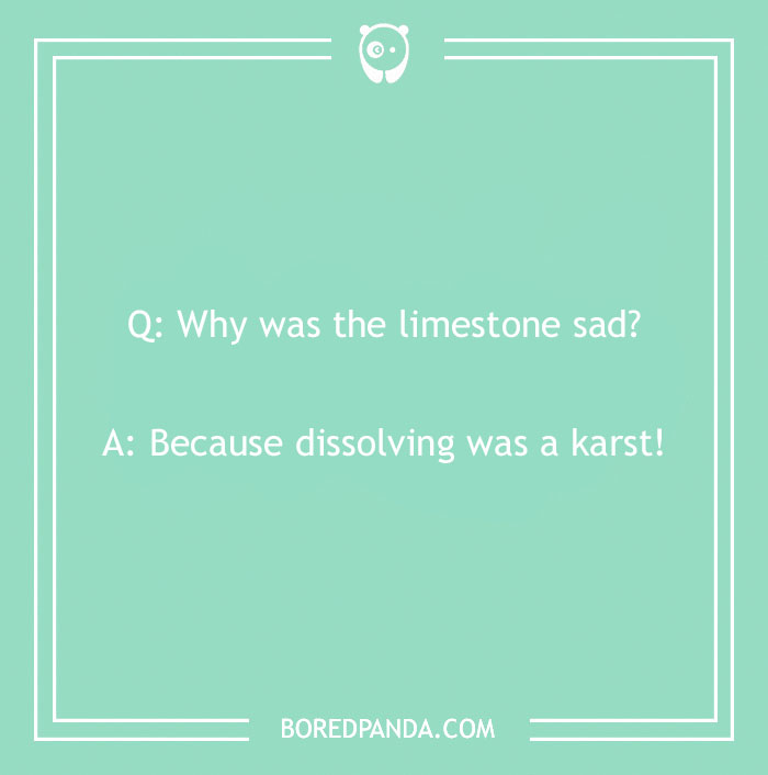 Rock joke in white text on a green background about limestone dissolving being a karst.