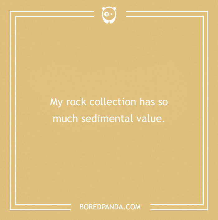 Humorous rock joke with the text: "My rock collection has so much sedimental value."