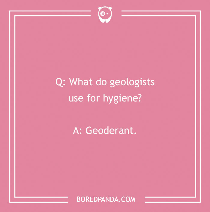 Pink background with a rock joke: "What do geologists use for hygiene? Geoderant."