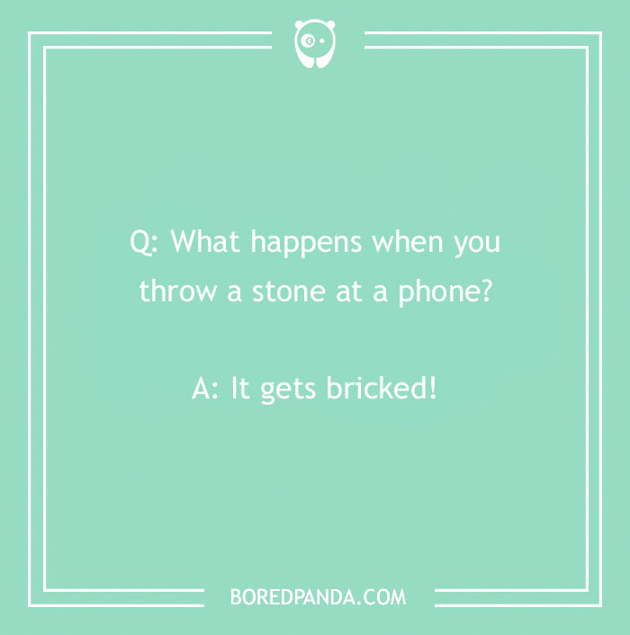 Text-based rock joke: "What happens when you throw a stone at a phone? It gets bricked!"