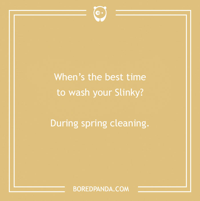 Spring joke on a tan background: "When’s the best time to wash your Slinky? During spring cleaning."