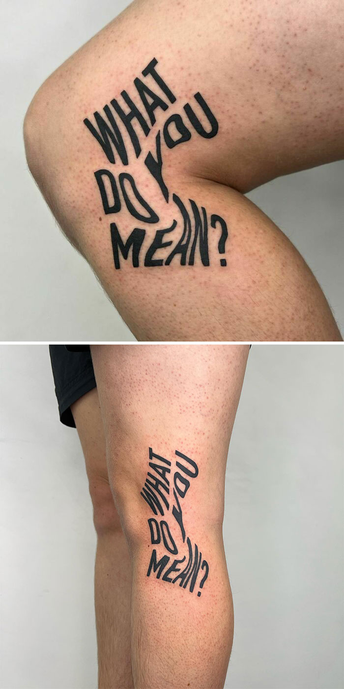 Clever tattoo on a leg reading "What do you mean?" with distorted letters for hidden meaning.
