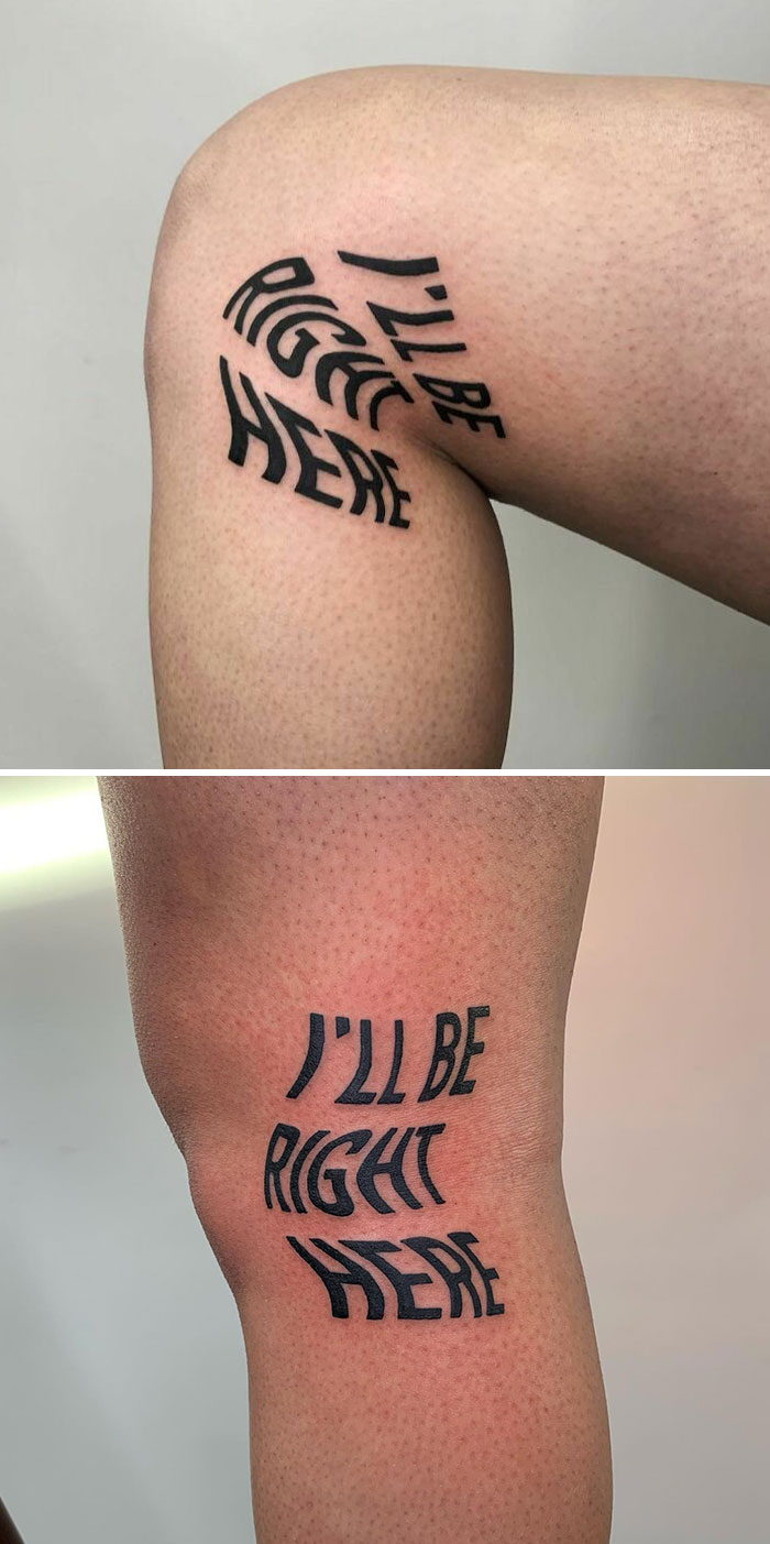 Tattoo of text "I'll be right here" on the back of a leg, showcasing clever hidden meaning by a creative artist.