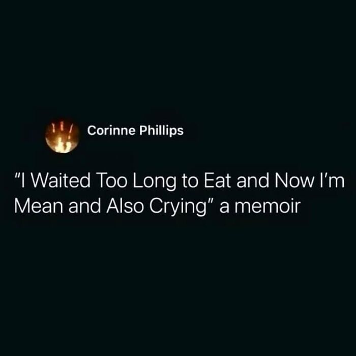 Funny memes text about waiting too long to eat making someone mean and crying, perfect for not feeling social moments.