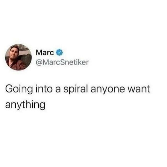 Tweet by Marc saying going into a spiral anyone want anything, a funny meme about not feeling very social.