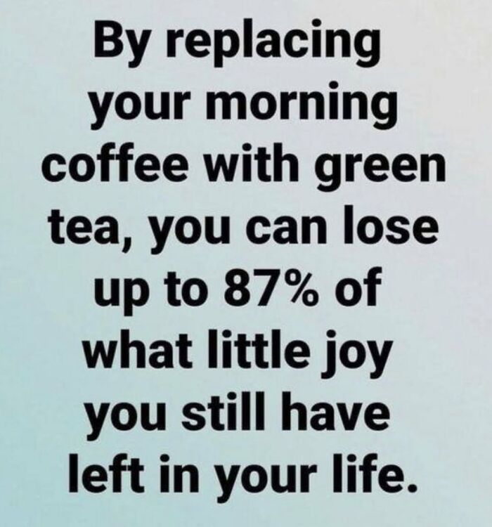 Fact: 12 Cups A Day Keeps The Sadness At Bay 😀👌 How Many Do You Drink?