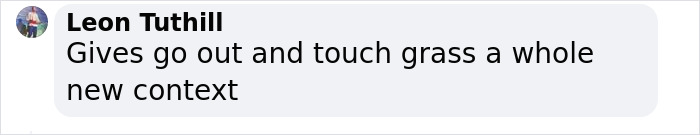 Comment by Leon Tuthill discussing the idea of going outside and touching grass in a new context on social media.