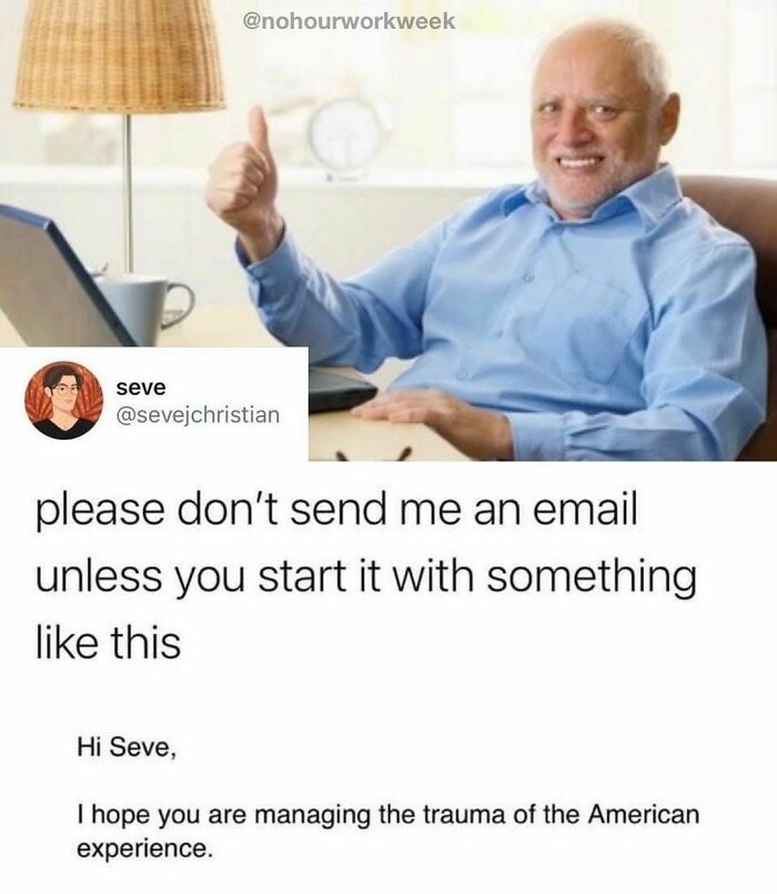 “I Hope This Email Finds You Successfully Navigating Late Stage Capitalism”