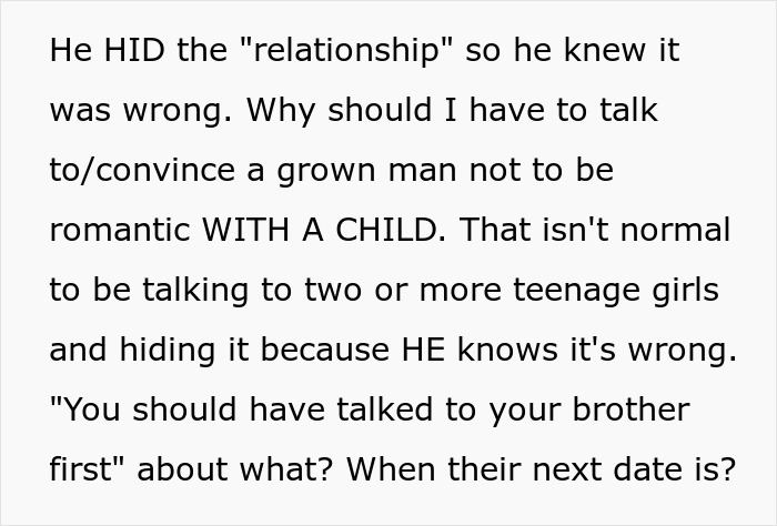 Woman Is Disgusted By Her 25 Y.O. Brother Dating A 16 Y.O., Decides To Uncover Their Secret Woman Is Disgusted By Her 25 Y.O. Brother Dating A 16 Y.O., Decides To Uncover Their Secret