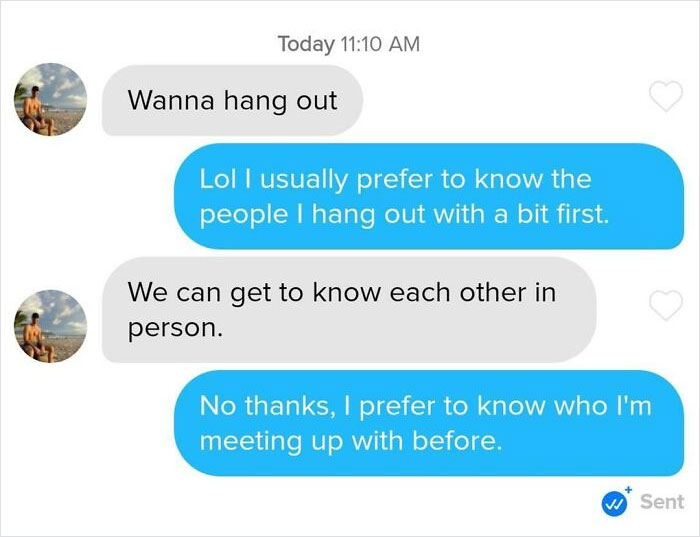 The Amount Of Men Who Message Me Expecting Me To Hang Out With Them, A Complete Stranger, Immediately And Are Unwilling To Take Even A Second To Get To Know Each Other First