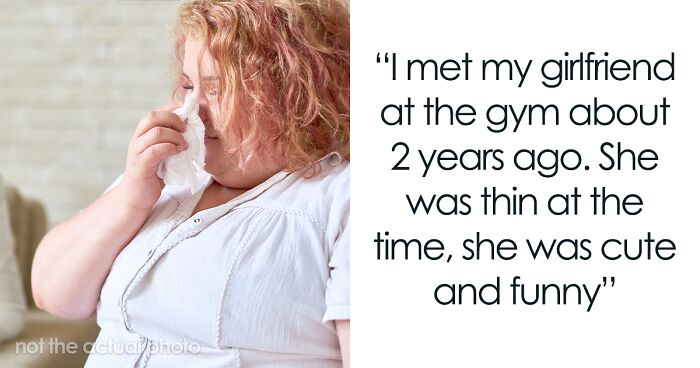 Man Debates Breaking Up: “The Thin Girl I Was Attracted To Was Replaced By An Insatiable Blob”