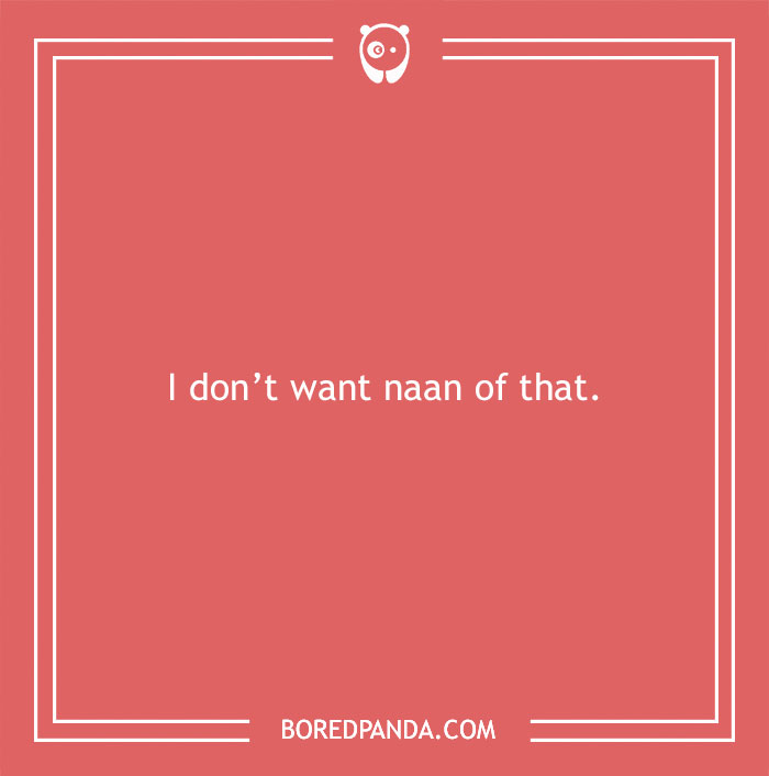 Text reads, "I don’t want naan of that," on a pink background. Bread pun from Bored Panda.
