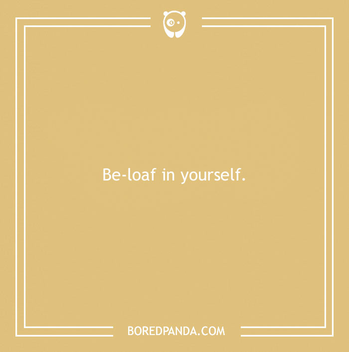 Bread pun saying "Be-loaf in yourself" on a beige background, featuring humorous wordplay encouraging positivity.