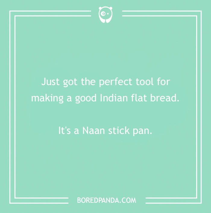 Text on a teal background reads: "Just got the perfect tool for making a good Indian flat bread. It's a Naan stick pan."