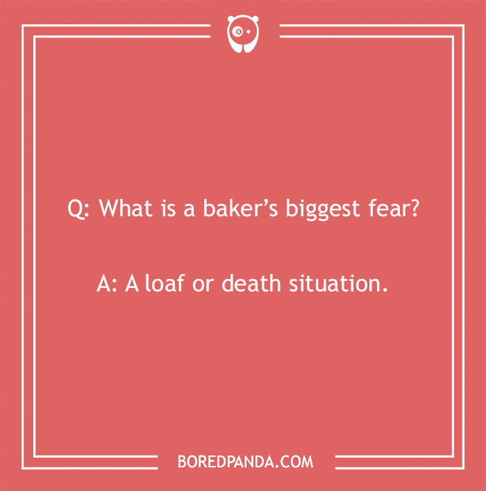Bread pun image with witty text: "What is a baker’s biggest fear? A loaf or death situation."