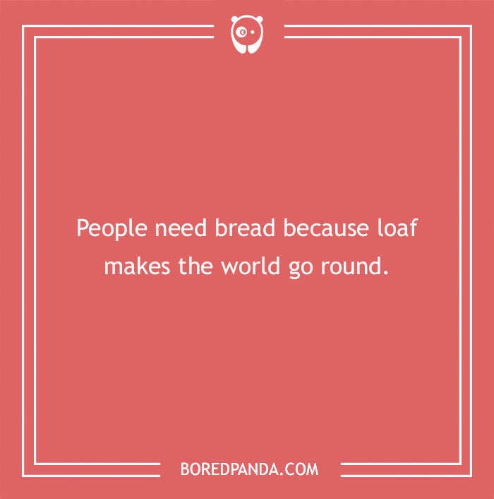 Bread pun: "People need bread because loaf makes the world go round" on a red background.
