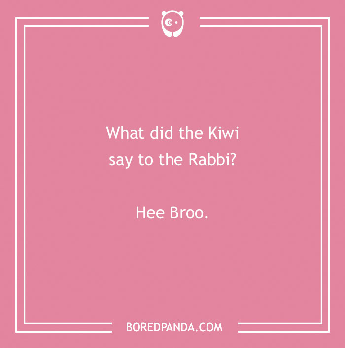 Pink image with a funny country joke: "What did the Kiwi say to the Rabbi? Hee Broo."