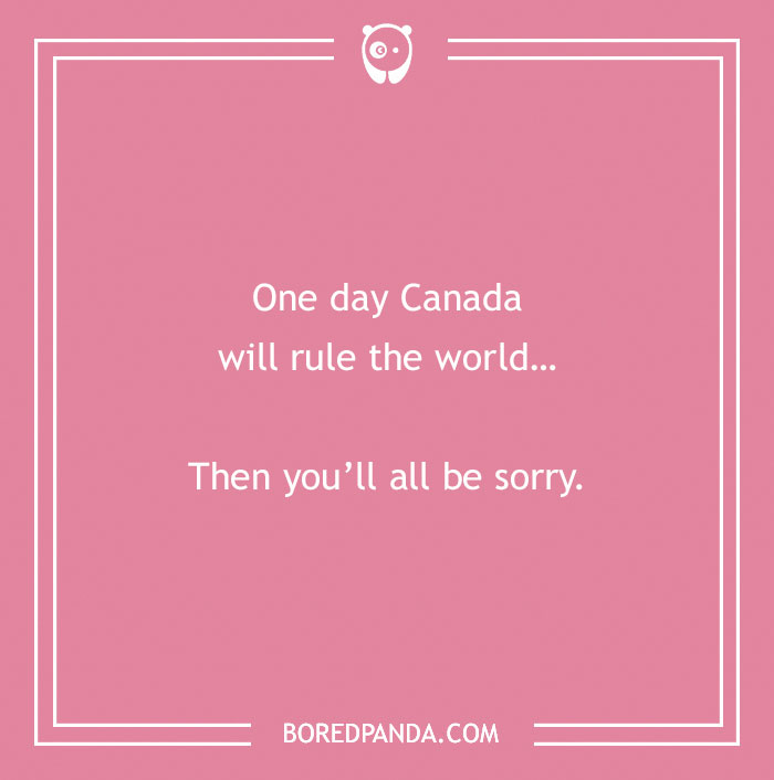 Funny country joke about Canada ruling the world, on a pink background with a white border.