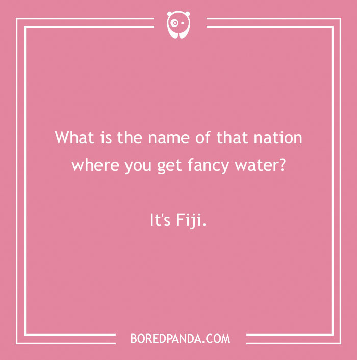Funny country joke on pink background: "What is the name of that nation where you get fancy water? It's Fiji."