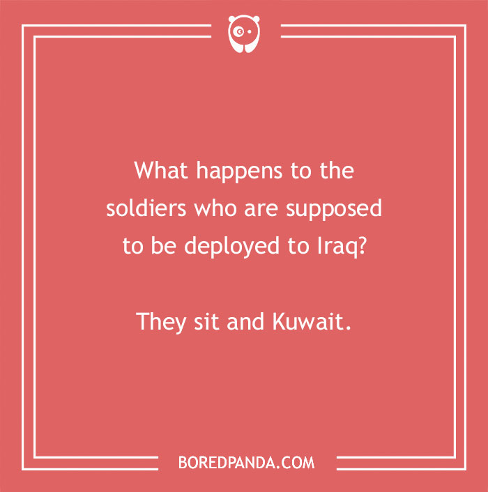 Funny country joke on a coral background with white text: "What happens to soldiers who are supposed to be deployed to Iraq? They sit and Kuwait."