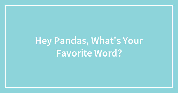 Hey Pandas, What’s Your Favorite Word?