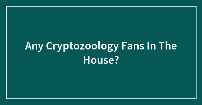 Any Cryptozoology Fans In The House?