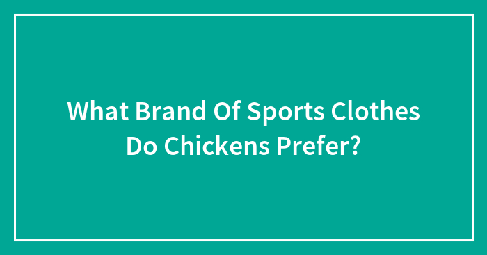 What Brand Of Sports Clothes Do Chickens Prefer?