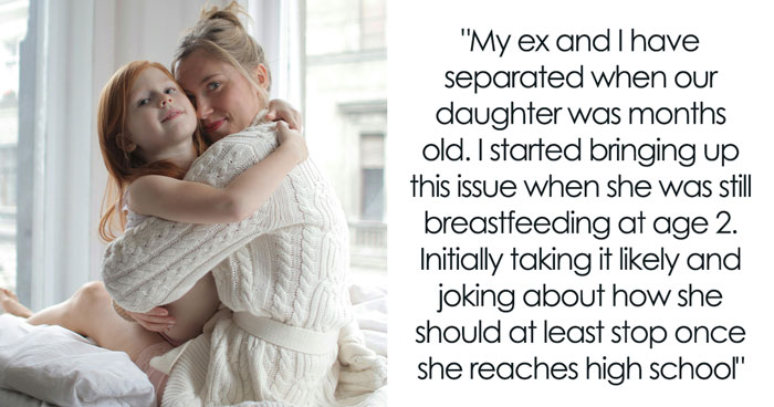 Dad Is Fed Up With Ex-Wife Breastfeeding 7 Y.O Daughter And Saying She’ll Stop “When She’s Ready”
