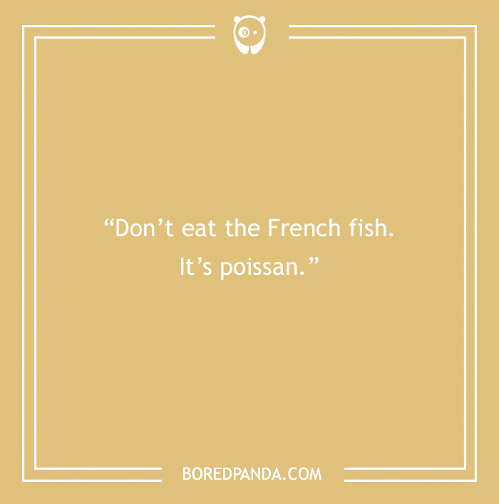 French joke text on a yellow background: "Don't eat the French fish. It's poissan."