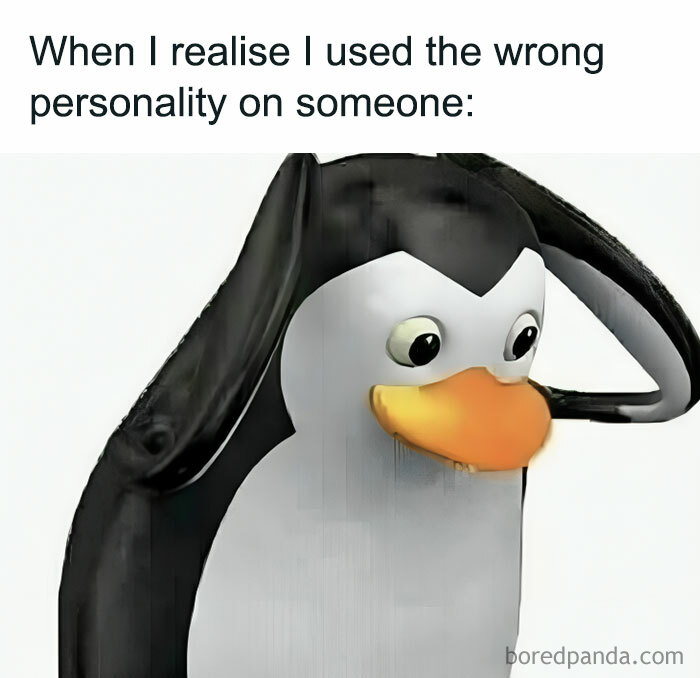 Penguin meme with the caption, "When I realise I used the wrong personality on someone," from Meme Queen account.