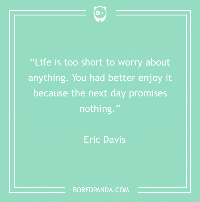 120 Life Is Short Quotes To Learn To Be In The Moment