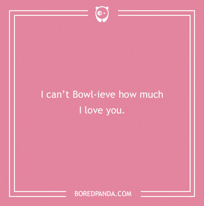 Pink background with the pun "I can't Bowl-ieve how much I love you" highlighting lovely love puns.