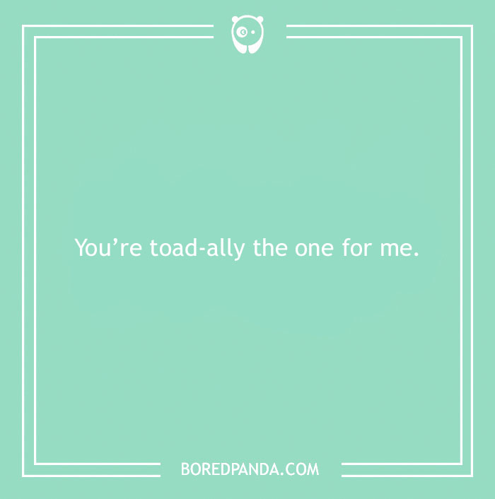 Green background with the love pun "You're toad-ally the one for me" in white text.