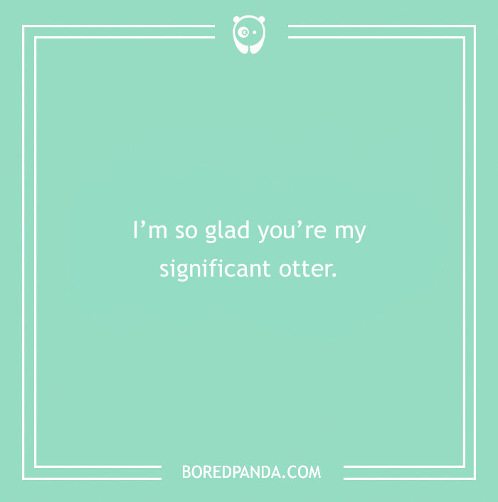 Cute love pun saying "I'm so glad you’re my significant otter" on a green background.