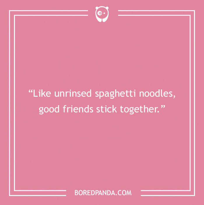 Pasta joke on a pink background about unrinsed spaghetti noodles and good friends sticking together.