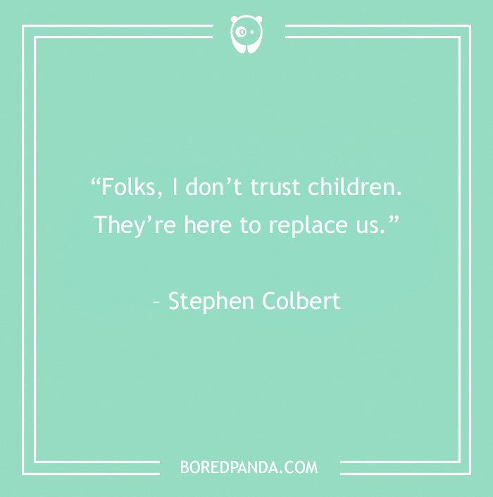 Sarcastic quote by Stephen Colbert about not trusting children on a mint green background.