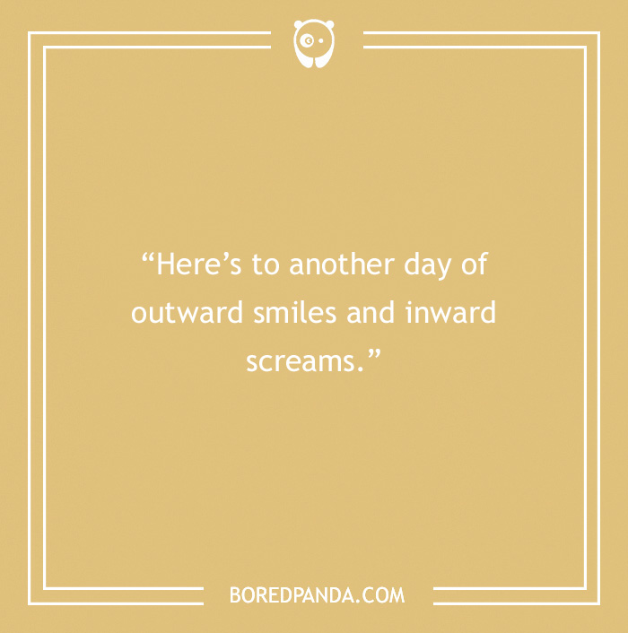 Sarcastic quote on a beige background: "Here’s to another day of outward smiles and inward screams."