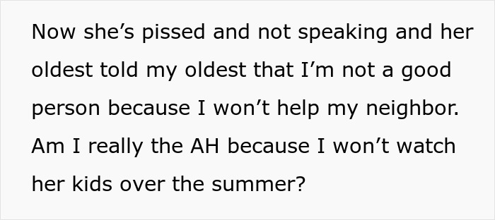 Woman tells neighbor she will not babysit kids over summer, causing conflict and being called a jerk.