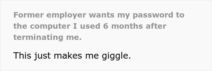 Company Seeks Employee Out, Terminates Them In 30 Days But Asks For Laptop Password After 6 Months