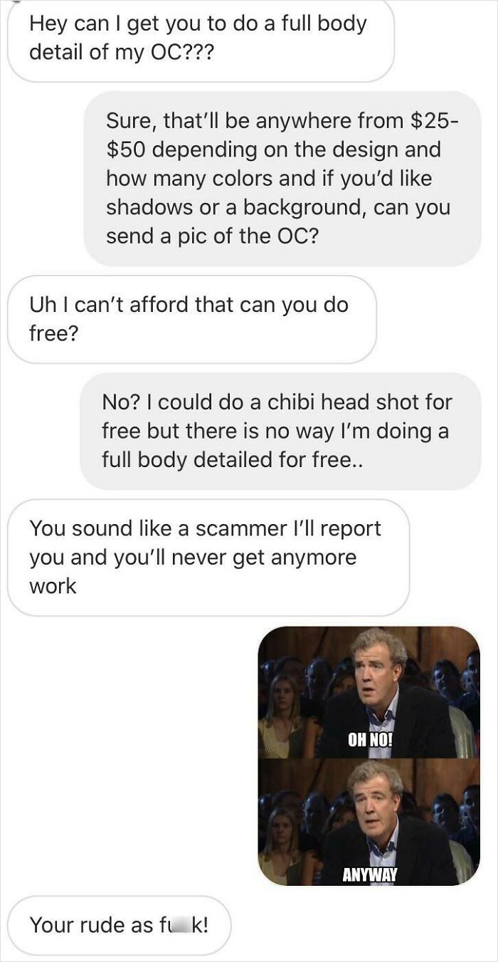 I Offered To Do Something More Simple For Free Only To Be Threatened With Reporting... I Don’t Mind Doing Free Chibi Art At All And Have Even Posted That I’m Doing Free Chibi Style But Yet Still Get People Asking For Full Body Detailed Work For Free