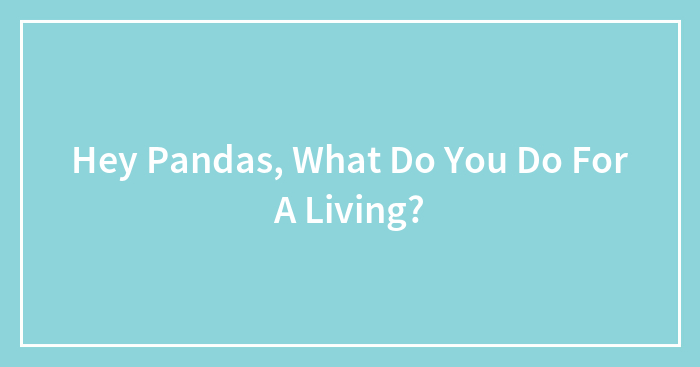 Hey Pandas, What Do You Do For A Living?
