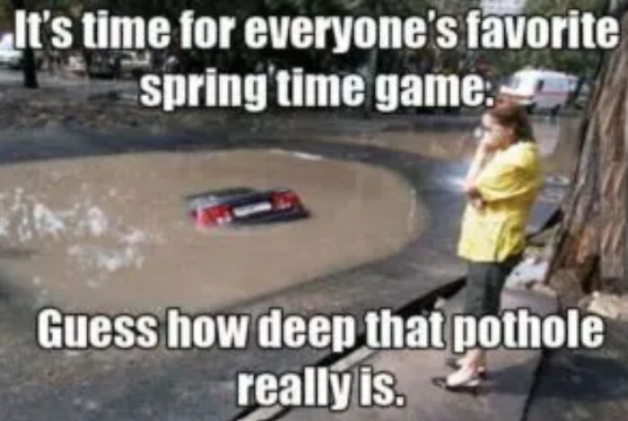 Funny spring meme showing a car submerged in a large pothole while a woman looks on.