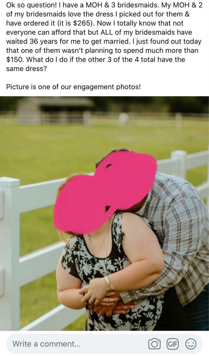 Imagine Thinking Everyone Has Been Waiting Their Whole Lives For You To Get Married, Therefore They Should Happily Spend Nearly $300 On A Dress To Be A Part Of It